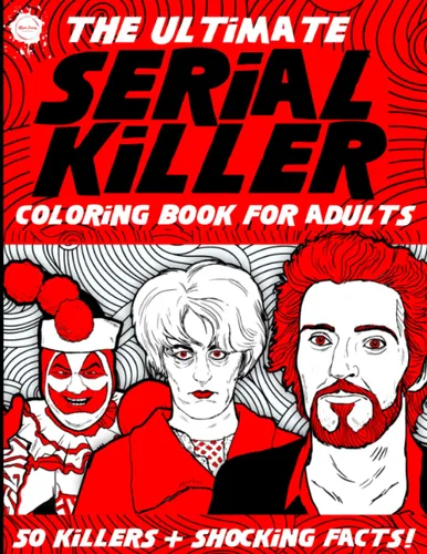 The Ultimate Serial Killer Coloring Book for Adults 50 Killers + Shocking Facts and Details of Their Crimes! A True Crime Activity Book for Adults