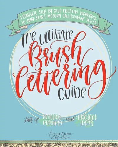 The Ultimate Brush Lettering Guide A Complete Step-by-Step Creative Workbook to Jump Start Modern Calligraphy Skills