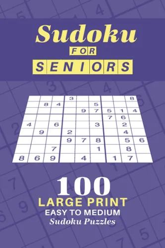 Sudoku for Seniors 100 large print easy to medium sudoku puzzles with the solutions for elderly, seniors and adults