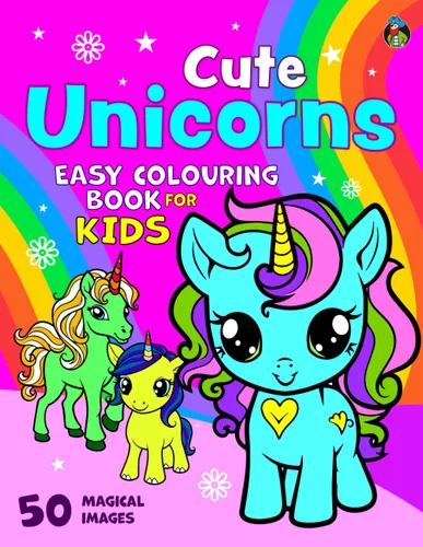 Cute Unicorns Colouring Book for Kids 50 Magical Unicorns. Big, Fun and Easy Colouring Pages for Children Aged 2-6