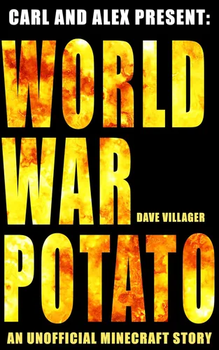 Carl and Alex Present World War Potato An Unofficial Minecraft Story (The Legend of Dave the Villager)