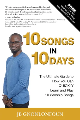 10 Songs in 10 Days The Ultimate Guide to How You Can QUICKLY Learn and Play 10 Worship Songs