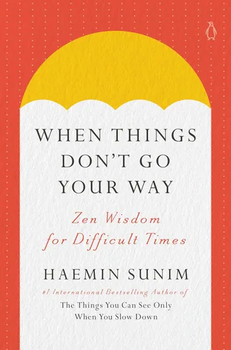 When Things Don't Go Your Way Zen Wisdom for Difficult Times