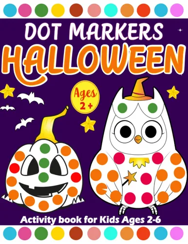 Halloween Dot Markers Activity Book for Kids Ages 2-6 A Fun Halloween Activity Book for Kids, Toddlers and Preschool -Easy Guided BIG DOTS