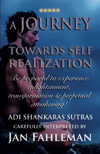 A JOURNEY TOWARDS SELF REALIZATION Be prepared to experience enlightenment, transformation and perpetual awakening Adi Shankaras Sutras. (GREAT YOGA