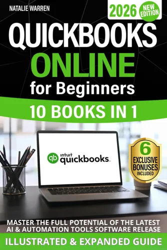 QuickBooks Online for Beginners 2026 New Edition The Most Updated Illustrated Guide to QBO. Unlock Practical Tools, Automation Secrets, and