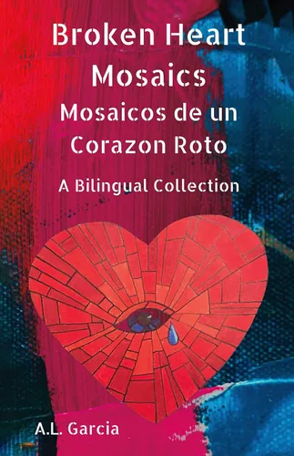 Broken Heart Mosaics Mosaicos de un Corazon Roto A bilingual poetry collection