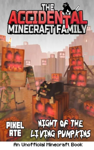 The Accidental Minecraft Family Night of the Living Pumpkins (Halloween Special) AMF Holiday Special Series (The Accidental Minecraft Family Holiday