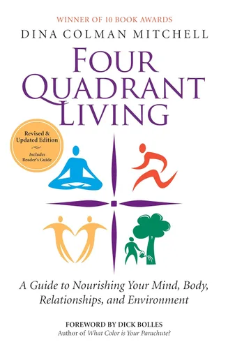 Four Quadrant Living A Guide to Nourishing Your Mind, Body, Relationships, and Environment