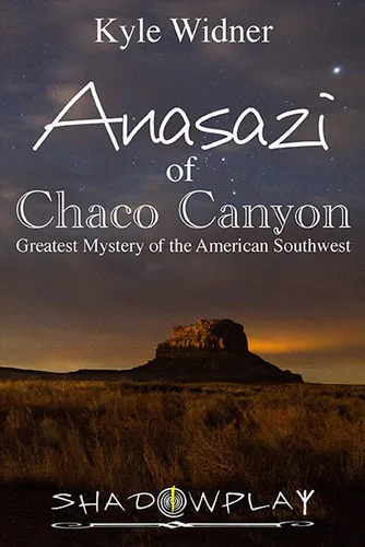 The Anasazi of Chaco Canyon Greatest Mystery of the American Southwest