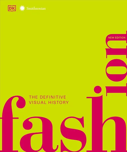 Fashion, New Edition The Definitive Visual Guide (DK Definitive Cultural Histories)