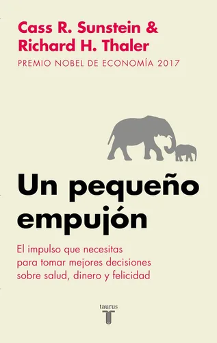 Un pequeño empujón El impulso que necesitas para tomar mejores decisiones sobre salud, dinero y felicidad (Spanish Edition)