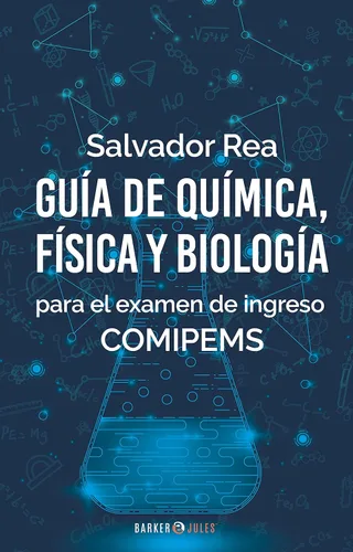 Guía de Química, Física y Biología para el examen de ingreso COMIPEMS (Spanish Edition)