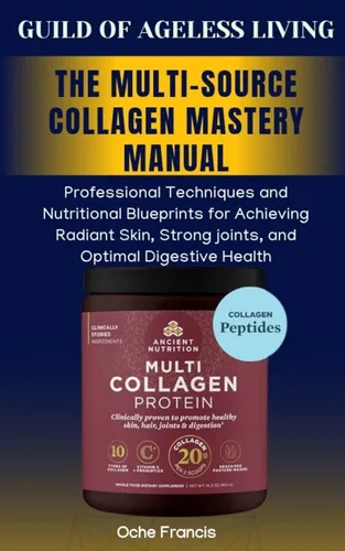 THE COLLAGEN REVOLUTION: Rebuilding Your Body from Within: A Complete Guide to Multi-Source Collagen and Total Body Transformation Edición