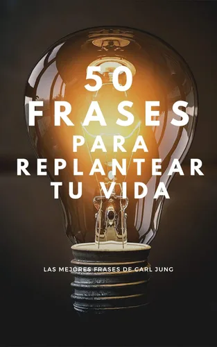 50 Frases que te Harán Replantear tu Vida: mejores frases de Carl Jung (Spanish Edition) Edición Kindle