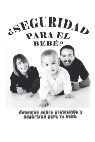 SEGURIDAD PARA EL BEBÉ Consejos sobre protección y Seguridad para tu bebé. (Spanish Edition)