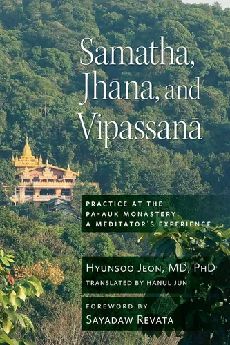 Samatha, Jhana, and Vipassana Practice at the Pa-Auk Monastery A Meditator's Experience