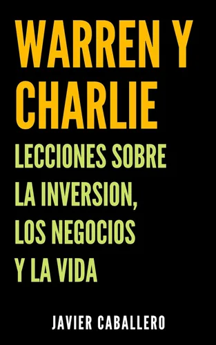Warren y Charlie Lecciones sobre la inversión, los negocios y la vida (Spanish Edition)
