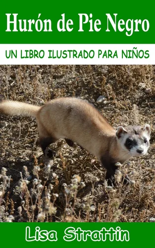 Hurón de Pie Negro LIBRO EN ESPAÑOL PARA NIÑOS DE 6-8 AÑOS (Libros Ilustrados para Niños) (Spanish Edition)