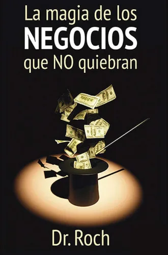 La magia de los negocios que NO quiebran (Spanish Edition)