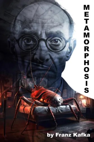 Metamorphosis Including Character Analysis, Modern Parallels and Reflections on Kafka's Life
