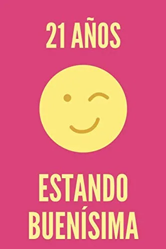 Regalo de Cumpleaños Original y Barato para Mujer - 21 AÑOS ESTANDO BUENÍSIMA - Libreta para regalar Cuaderno de Rayas Horizontales Agenda de 120