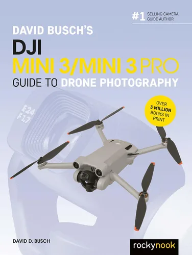 David Busch's DJI Mini 3Mini 3 Pro Guide to Drone Photography (The David Busch Camera Guide Series)