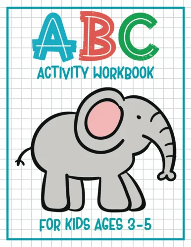 Ultimate ABC Activity Workbook & Alphabet Letter Tracing A Fun Learning & Practice Book For Toddlers, Preschool and Kindergarten Kids Ages 3 to 5