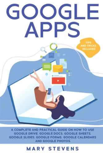 Google Apps G Suite. A Complete and Practical Guide on How to Use Google Drive, Google Docs, Google Sheets, Google Slides, Google Forms, Google