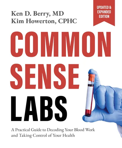 Common Sense Labs A Practical Guide to Decoding Your Blood Work and Taking Control of Your Health (Updated and Expanded Edition)
