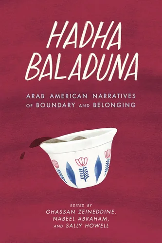 Hadha Baladuna Arab American Narratives of Boundary and Belonging (Made in Michigan Writers Series)