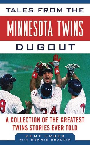 Tales from the Minnesota Twins Dugout A Collection of the Greatest Twins Stories Ever Told (Tales from the Team)