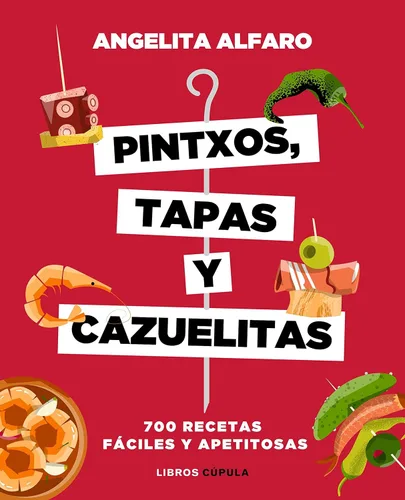 Pintxos, tapas y cazuelitas 700 recetas fáciles y apetitosas (Cocina) (Spanish Edition)