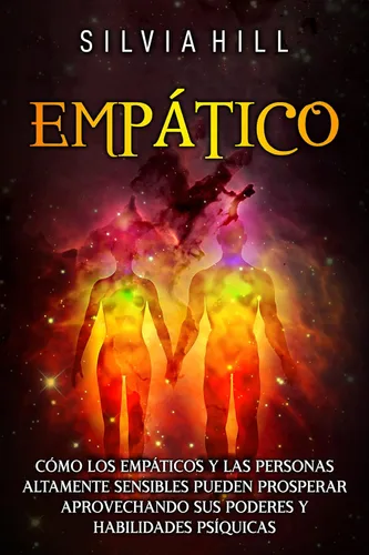 Empático Cómo los empáticos y las personas altamente sensibles pueden prosperar aprovechando sus poderes y habilidades psíquicas (Percepción
