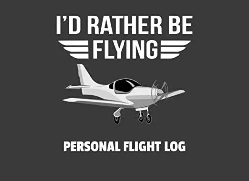 I Rather Be Flying Personal Flight Log Pilot Flight Log Journal Pilot Write In Notebook To Log Flight Hours Personal Flight Logger Aviation