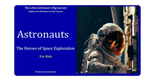 Astronauts The Heroes of Space Exploration (The Little Astronaut's Big Journey)