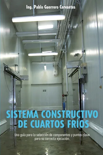 SISTEMA CONSTRUCTIVO DE CUARTOS FRIOS Una guía para la selección de componentes y puntos clave para su correcta ejecución (Spanish Edition)