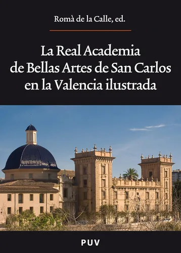 La Real Academia de Bellas Artes de San Carlos en la Valencia ilustrada (Oberta n 162) (Spanish Edition)