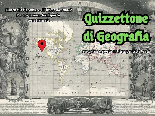 Quizzettone di Geografia Quiz di 100 domande sulla geografia di tutte le difficoltà (con risposte), per tutte l'età l'ultima domanda ti stupirà