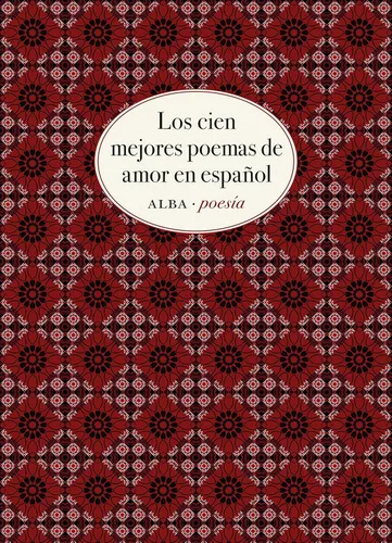 Los cien mejores poemas de amor en español (Alba Poesía nº 10) (Spanish Edition) 1st Edición, Edición Kindle