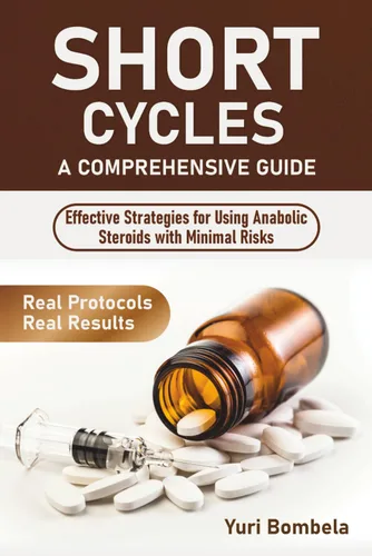 Short Cycles. A Comprehensive Guide Effective Strategies for Using Anabolic Steroids with Minimal Risks (Guru PED Guide)