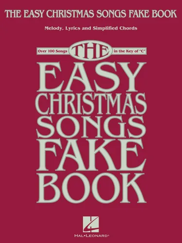 The Easy Christmas Songs Fake Book 100 Songs in the Key of C
