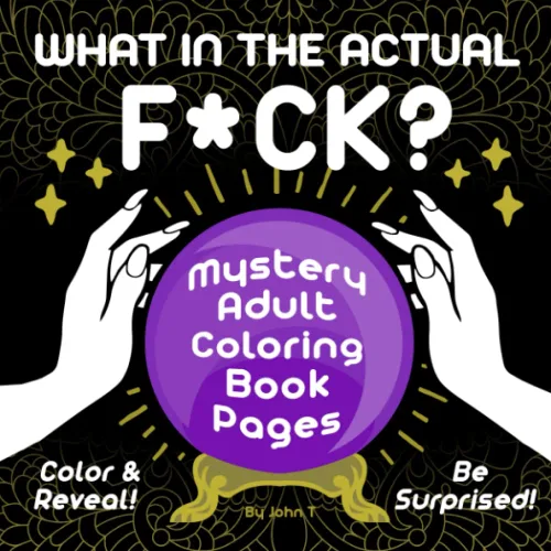 What in the Actual F*ck Mystery Adult Coloring Book Pages Color & Reveal! Be Surprised!