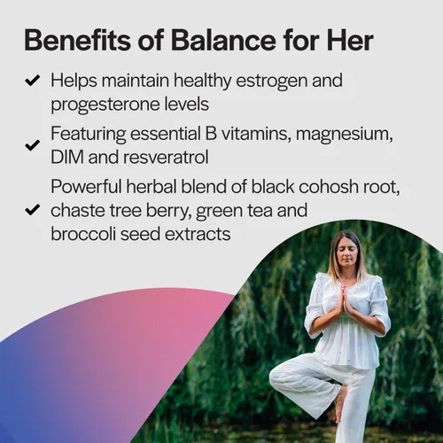 Vista 5 de PureFormulas Balance for Her - Balance hormonal para mujeres - DIM, cohosh negro, D-glucarato de calcio, extracto de té verde EGCg y suplemento
