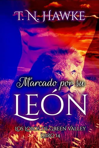 Marcado por su León romance gay entre cambiante de León y humano (autoconclusivo). (Los Lobos de Green Valley n 14) (Spanish Edition)