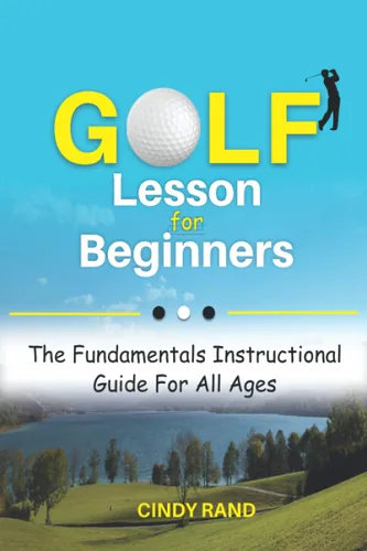 Golf Lesson for Beginners The Fundamentals Instructional Guide For All Ages