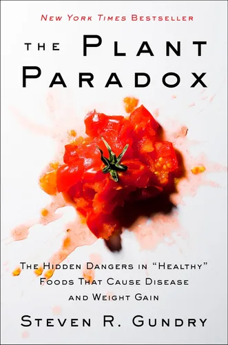 The Plant Paradox The Hidden Dangers in "Healthy" Foods That Cause Disease and Weight Gain