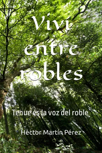 Viví entre robles Tenue es la voz del roble (Spanish Edition)