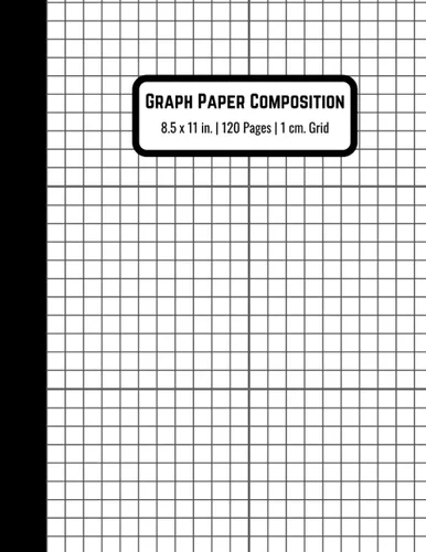 1 cm Graph Paper Composition Notebook Quad Ruled Grid Notebook (Large, 8.5 x 11 inches) 120 pages, for Math and Science Students White