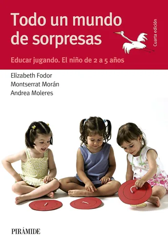 Todo un mundo de sorpresas Educar jugando. El niño de 2 a 5 años (Guías para padres y madres) (Spanish Edition)
